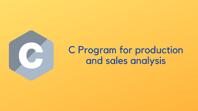 C Program for production and sales analysis
