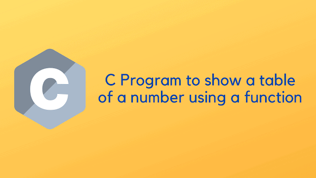 C Program to show a table of a number using a function
