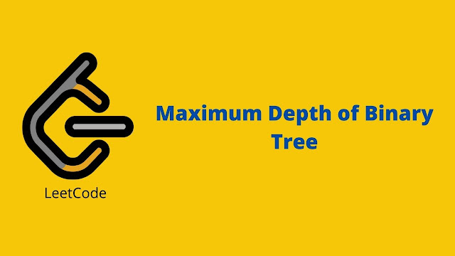 Leetcode Maximum Depth of Binary Tree problem solution