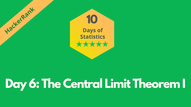 HackerRank Day 6: The Central Limit Theorem I | 10 Days of Statistics solution