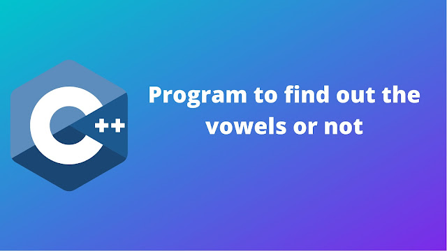 C++ program to find out the given character is vowel or not