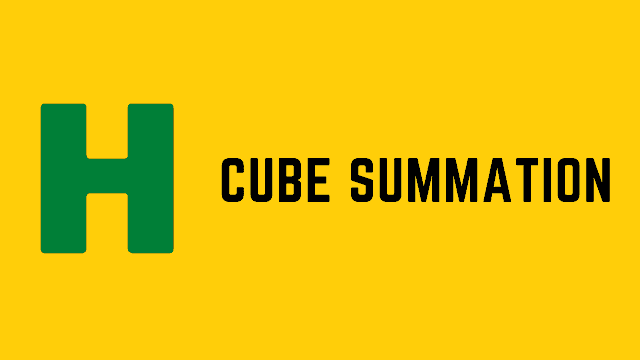 HackerRank Cube Summation problem solution