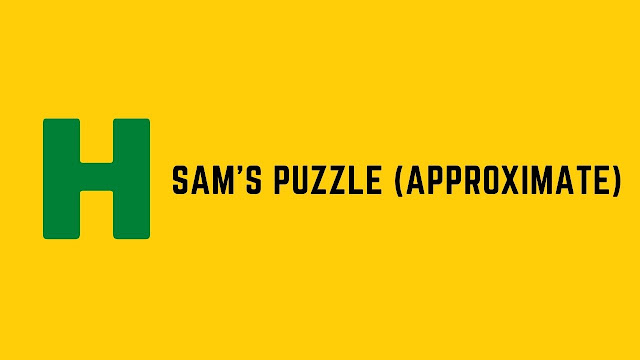 HackerRank Sam's Puzzle (Approximate) problem solution