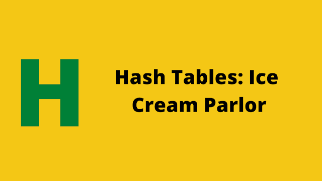 HackerRank Hash Tables: Ice Cream Parlor solution