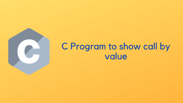 c program to show call by value