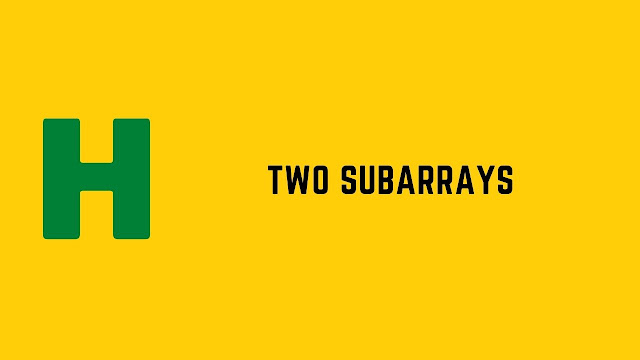 HackerRank Two Subarrays problem solution