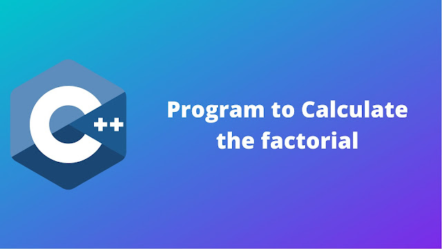 C++ program to calculate the factorial of given number
