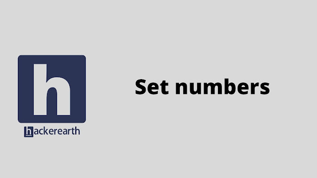 HackerEarth Set numbers problem solution