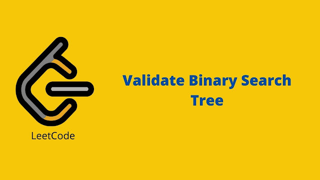 Leetcode Validate Binary Search Tree problem solution