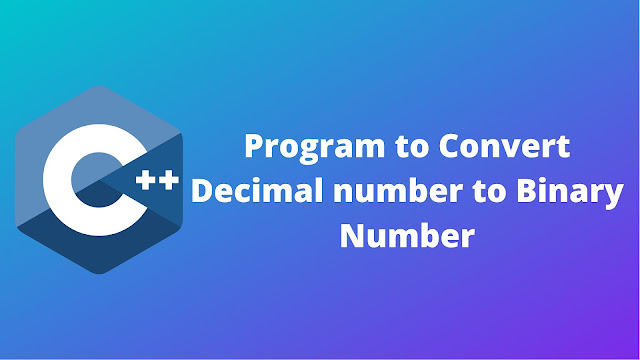 C++ program to convert the decimal number into binary number