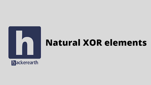 HackerEarth Natural XOR elements problem solution
