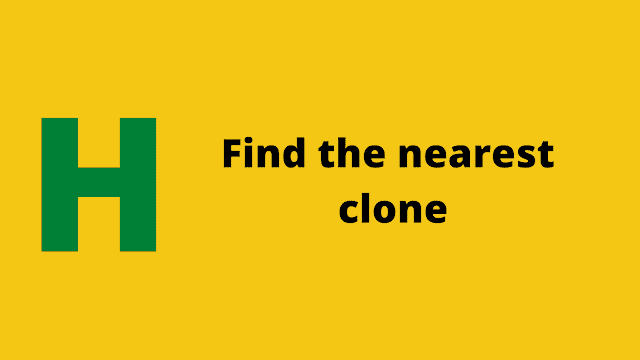 HackerRank Find the nearest clone Interview preparation kit solution
