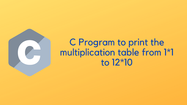 C Program to print the multiplication table from 1*1 to 12*10