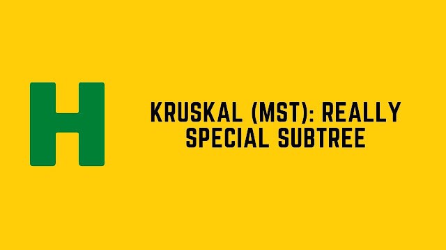 HackerRank Kruskal (MST): Really Special Subtree problem solution