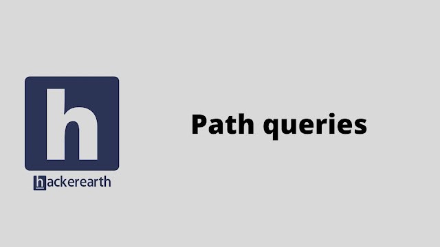 hackerEarth Path queries problem solution