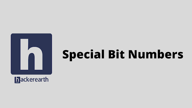 HackerEarth Special Bit Numbers problem solution