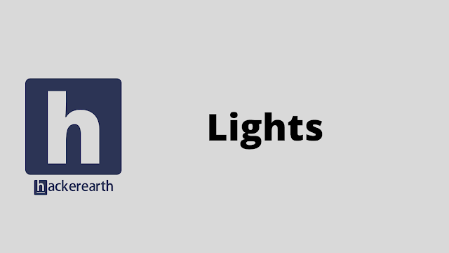 HackerEarth Lights problem solution