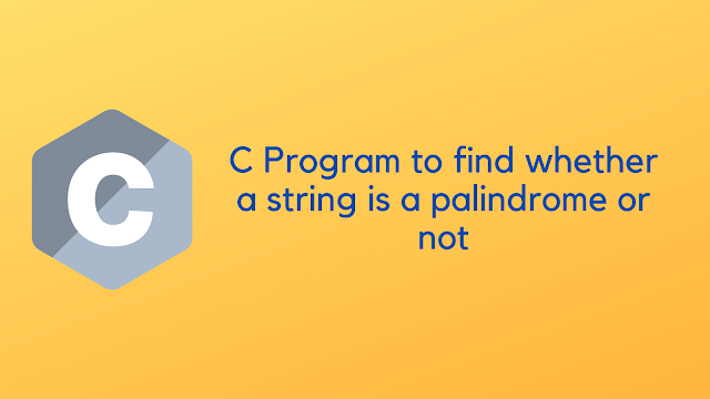 C Program to find whether a string is a palindrome or not