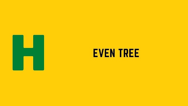 HackerRank Even Tree problem solution