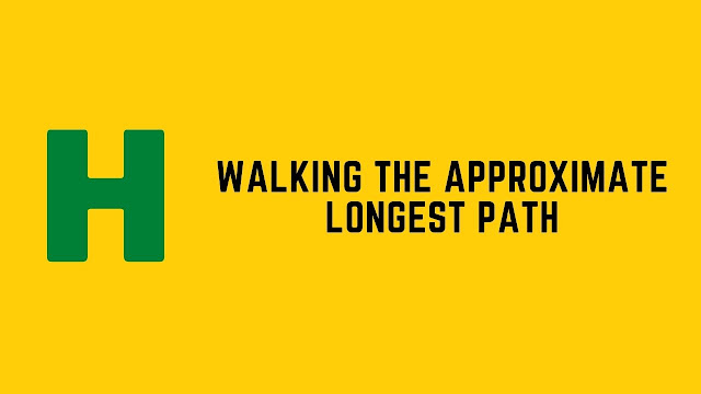 HackerRank Walking the Approximate Longest Path problem solution