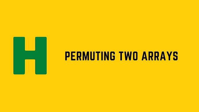 HackerRank Permuting Two Arrays problem solution
