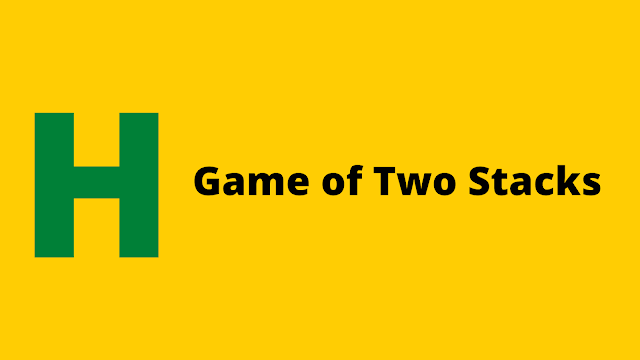HackerRank Game of Two Stacks problem solution