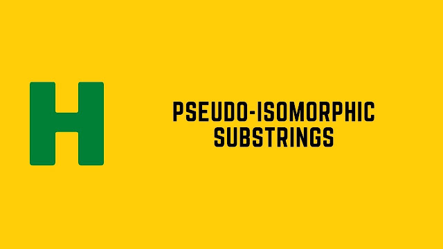 HackerRank Pseudo-Isomorphic Substrings problem solution