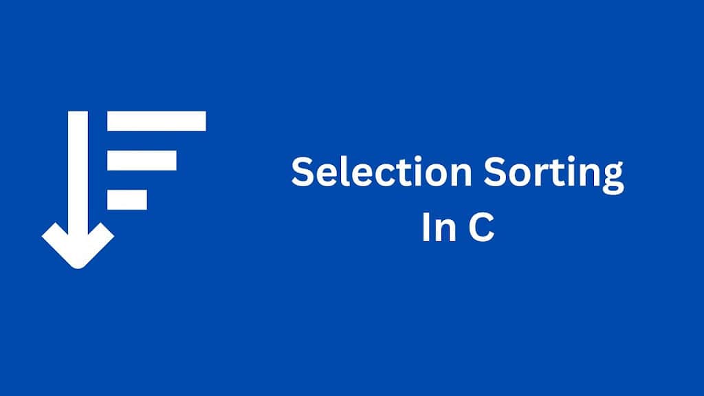 selection sorting in c programming - data structures and algorithms