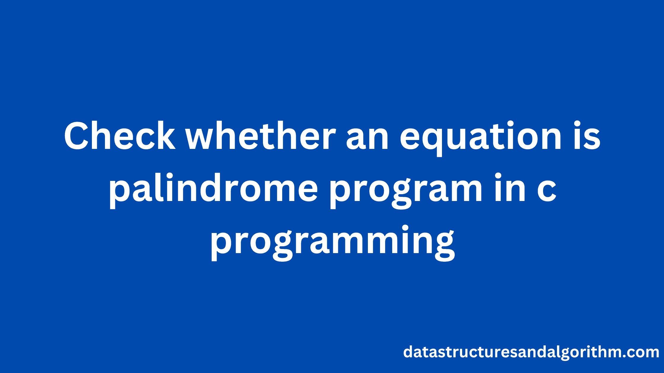 check whether a equation is palindrome number or not in c programming