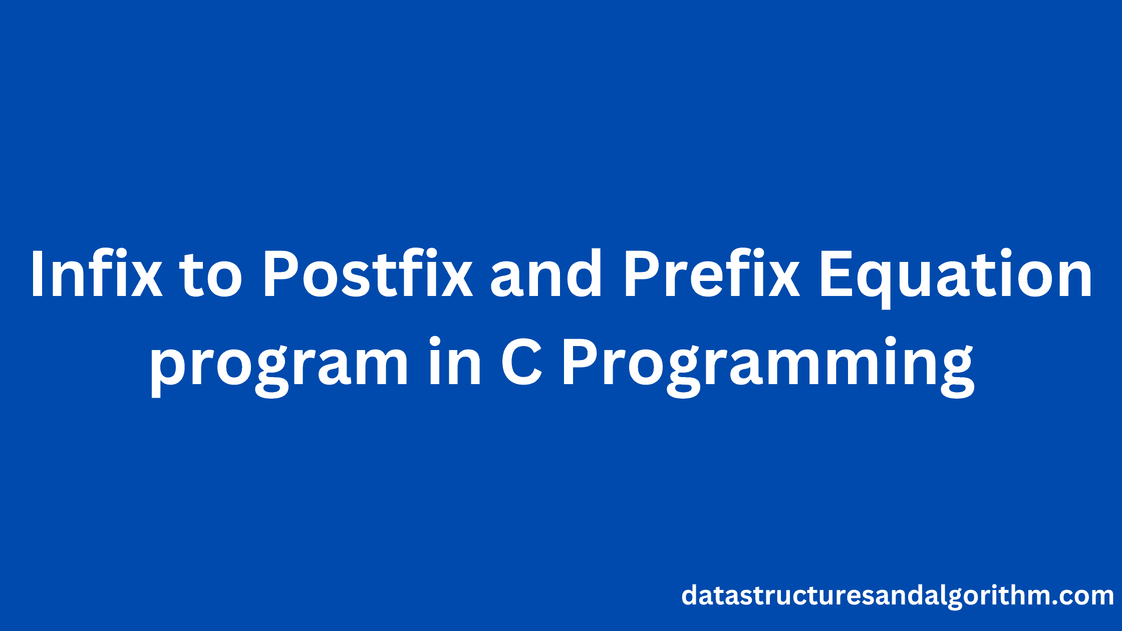 infix to postfix and prefix equation program in c programming