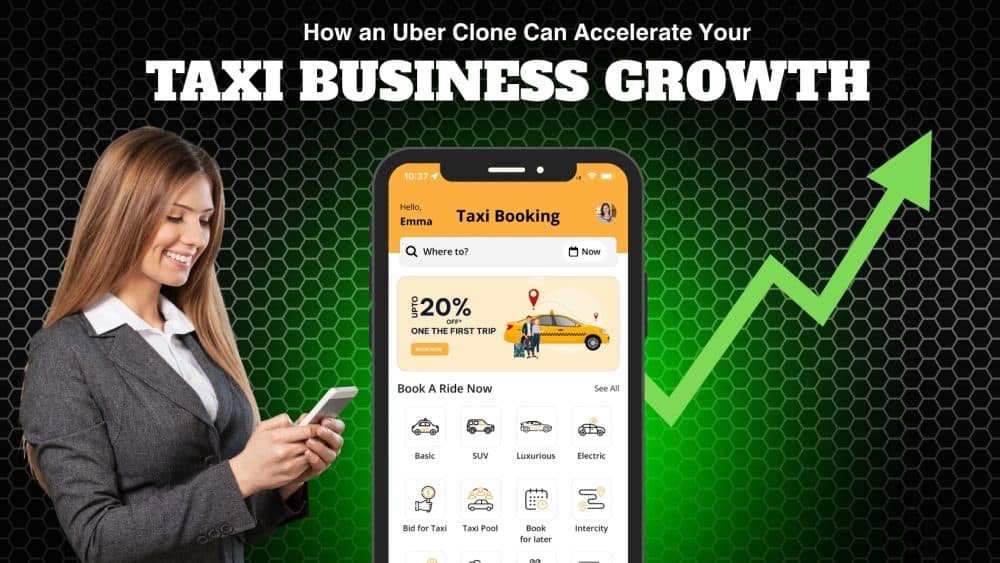 How an Uber Clone Can Accelerate Your Taxi Business Growth